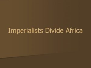 Imperialists Divide Africa What is Imperialism n Definition