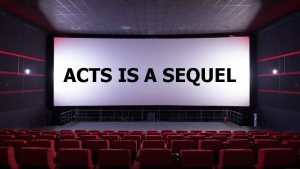 ACTS IS A SEQUEL Different Acts but 1
