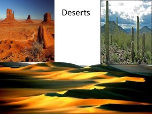 Deserts Biome description Definition Deserts areas that have