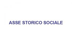 ASSE STORICO SOCIALE Decreto del 22 agosto 2007