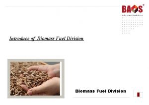 Introduce of Biomass Fuel Division Introduce of Biomass