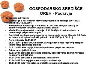 GOSPODARSKO SREDIE OREH Podravje Dosedanje aktivnosti Resolucija o