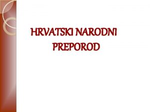 HRVATSKI NARODNI PREPOROD Iako se hrvatska pismenost i