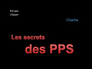 Ne pas cliquer Charlie Les secrets des PPS
