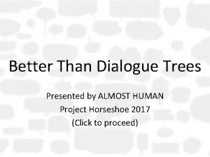 Better Than Dialogue Trees Presented by ALMOST HUMAN