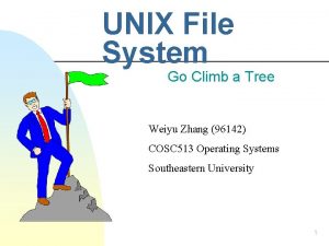 UNIX File System Go Climb a Tree Weiyu