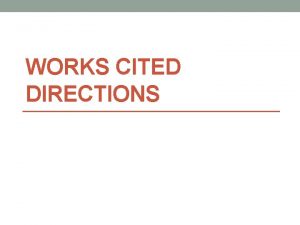 WORKS CITED DIRECTIONS How to make a Works