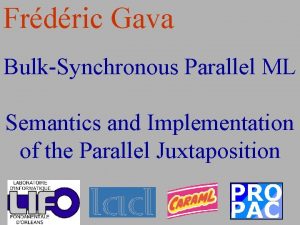 Frdric Gava BulkSynchronous Parallel ML Semantics and Implementation