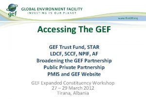 Accessing The GEF Trust Fund STAR LDCF SCCF