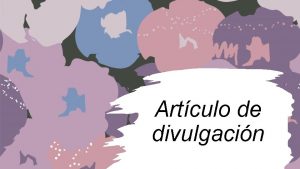 Artculo de divulgacin El articulo de divulgacin es