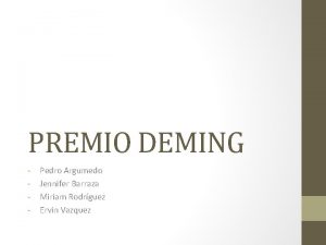 PREMIO DEMING Pedro Argumedo Jennifer Barraza Miriam Rodrguez