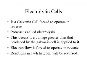 Electrolytic Cells Is a Galvanic Cell forced to