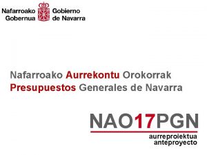 Nafarroako Aurrekontu Orokorrak Presupuestos Generales de Navarra NAO