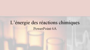 Lnergie des ractions chimiques Power Point 6 A