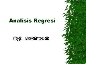 Analisis Regresi Regression Analysis Apa itu analisis regresi