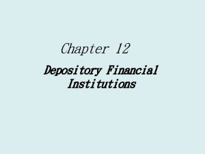 Chapter 12 Depository Financial Institutions Fundamentals of Bank