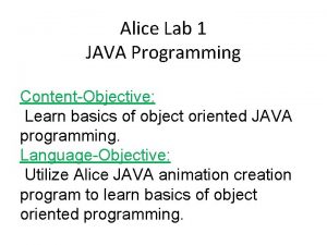 Alice Lab 1 JAVA Programming ContentObjective Learn basics