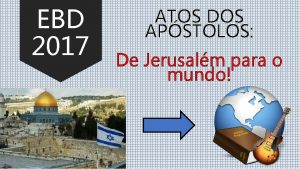 EBD 2017 ATOS DOS APSTOLOS De Jerusalm para