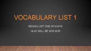 VOCABULARY LIST 1 BEGAN LIST ONE 814 815