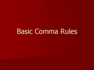 Basic Comma Rules Commas n Use the comma