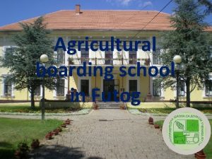 Agricultural boarding school in Futog About Agricultural boarding