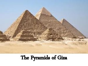 The Pyramids of Giza It is the oldest