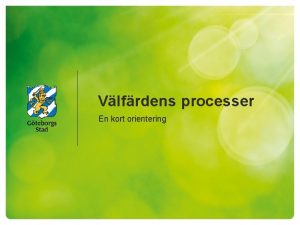 Vlfrdens processer En kort orientering Innehll Vad r