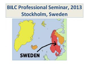 BILC Professional Seminar 2013 Stockholm Sweden WELCOME TO