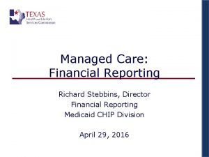 Managed Care Financial Reporting Richard Stebbins Director Financial