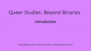 Queer Studies Beyond Binaries Introduction Bruce Henderson Queer