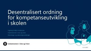 Desentralisert ordning for kompetanseutvikling i skolen Ingeborg Heltzer