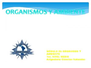 ORGANISMOS Y AMBIENTE MDULO III ORGANISMO Y AMBIENTE