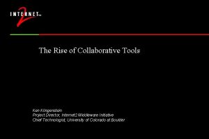 The Rise of Collaborative Tools Ken Klingenstein Project