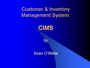 Customer Inventory Management System CIMS by Sean OMelia