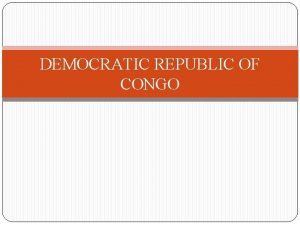 DEMOCRATIC REPUBLIC OF CONGO Democratic Republic of Congo