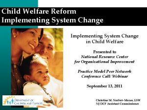 Child Welfare Reform Implementing System Change in Child