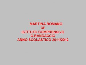 MARTINA ROMANO 3 F ISTITUTO COMPRENSIVO G RANDACCIO