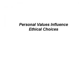 Personal Values Influence Ethical Choices Chapter Preview Personal