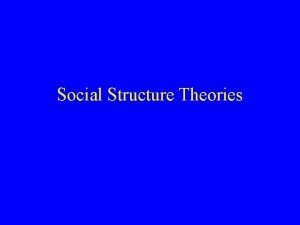 Social Structure Theories Social Disorganization Theories Robert Park