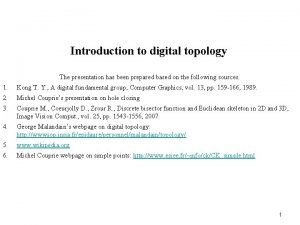 Introduction to digital topology The presentation has been