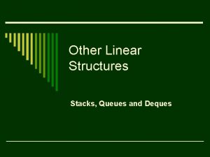 Other Linear Structures Stacks Queues and Deques Stacks