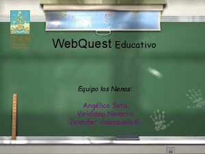 Web Quest Educativo Equipo las Nenas Anglica Soto