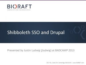Shibboleth SSO and Drupal Presented by Justin Ludwig