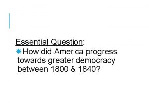 Essential Question Question How did America progress towards