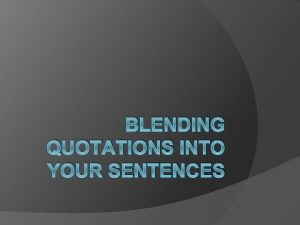 BLENDING QUOTATIONS INTO YOUR SENTENCES Method 1 Introductory