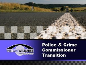Police Crime Commissioner Transition PCC TRANSITION Police Reform