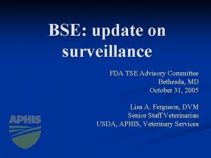 BSE update on surveillance FDA TSE Advisory Committee