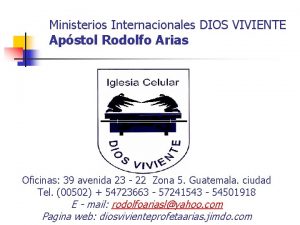 Ministerios Internacionales DIOS VIVIENTE Apstol Rodolfo Arias Oficinas