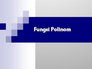 Fungsi Polinom PengertianPengertian y Kita telah melihat bahwa