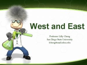 West and East Professor Lilly Cheng San Diego